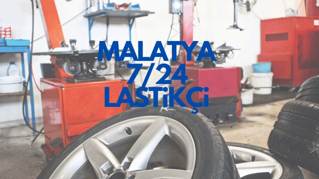 Malatya 7/24 Lastikçi Hizmeti Her An Yanınızdayız!