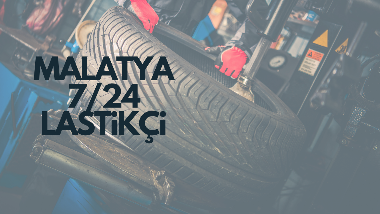 Malatya 724 Lastikçi Hizmeti Her An Yanınızdayız!